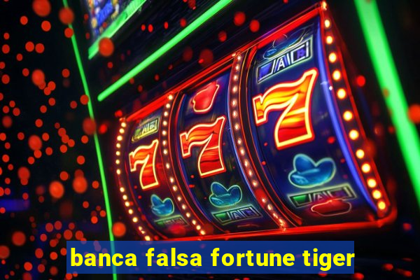 banca falsa fortune tiger